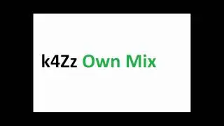 k4Zz Own Mix - Part 1 (Electro, House and Techno Remix)