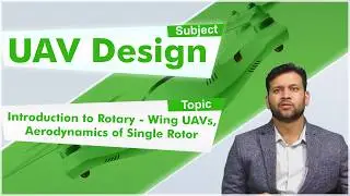LEC18|UAV| Introduction to Rotary-Wing UAVs,Aerodynamics of Single Rotor by Mr.Nirmith Kumar Mishra
