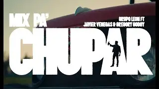 GRUPO LEON, @Javierlavoeoficial, @gregorygodoyoficial  - Mix Pa' Chupar (Video Oficial)