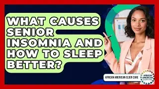 What Causes Senior Insomnia And How To Sleep Better? - African American Elder Care