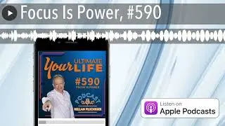 Focus Is Power, #590 - Your Ultimate Life Podcast with Kellan Fluckiger