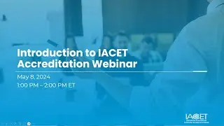 Introduction to IACET Accreditation Webinar (recorded 2024-05-06)