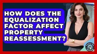 How Does The Equalization Factor Affect Property Reassessment? - Property Taxes Uncovered