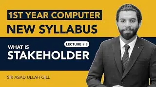Stakeholders | 1st Year Computer Science - Chapter 1 - Lec 1 | ICS | 11 class | 2025