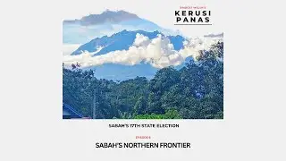 Kerusi Panas Sabah Episode 6: Sabah's Northern Frontier