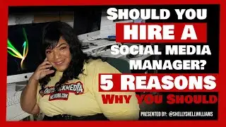 Should you Hire a Social Media Manager?  Shelly Shell Williams Explains the Reasons Why You Should