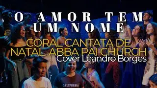 O Amor Tem Um Nome Coral Cantata de Natal Abba Pai Church | Cover Leandro Borges