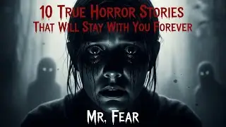10 True Horror Stories That Will Stay With You Forever Mr. Fear.