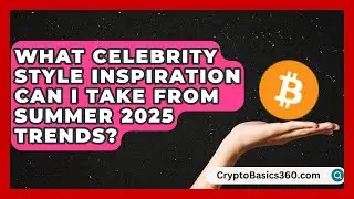 What Celebrity Style Inspiration Can I Take From Summer 2025 Trends? | Glam Girl's Closet