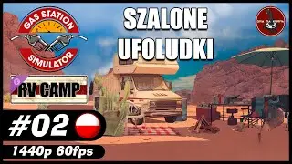 Szalone ufoludki || #2 || Gas Station Simulator: RV Camp DLC gameplay PL