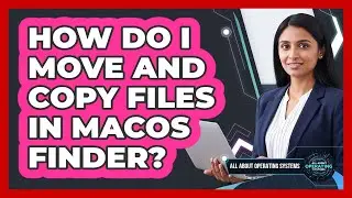 How Do I Move And Copy Files In macOS Finder?