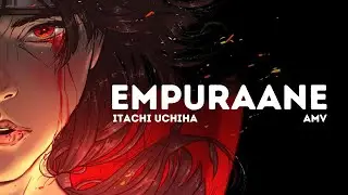 Empuraan X Itachi Uchiha | Lucifer Anthem AMV | Baizyeah