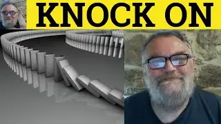 🔵 Knock On Meaning - Knock On Examples - Knock On defined - Phrasal Verbs - British Accent - ESL