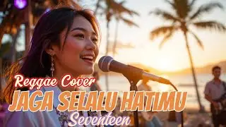 Jaga Selalu Hatimu - Seventeen Cover Reggae|| Cover lagu reggae #coverlagureggae 