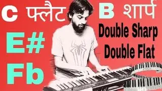 B Sharp C flat E sharp F flat and Double sharp double flat