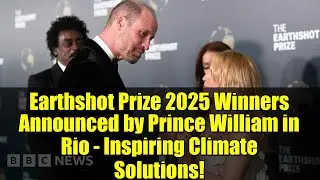 Победители премии Earthshot Prize 2025 объявлены принцем Уильямом в Рио &mdash; вдохновляющие решения п...