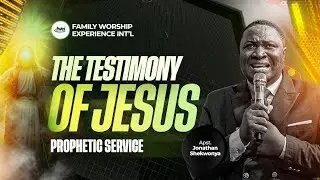 THE TESTIMONY OF JESUS (PROPHETIC SERVICE) WITH APOSTLE JONATHAN SHEKWONYA