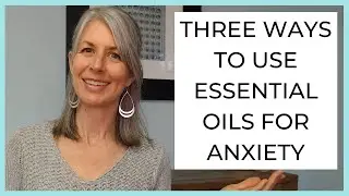 Three Ways to Use Essential Oils for Anxiety