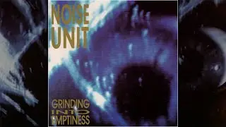 Noise Unit | Grinding Into Emptiness