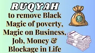 Ruqyah to remove Black Magic of poverty, Magic on Business, Job, Money & Blockage in Life