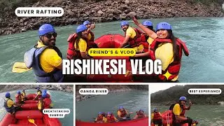 Rishikesh Vlog | River Rafting in Ganga with Friends 🔥🌊 | Best Adventure Trip