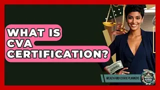 What Is CVA Certification? - Wealth and Estate Planners