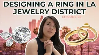 Designing an Engagement Ring in Los Angeles | Shopping in Jewelry District