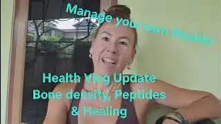 Health Vlog- My Midlife Health Wake-Up Call: Bone Density, Hormones, Peptides & Healing