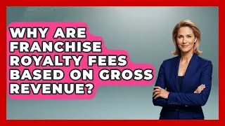 Why Are Franchise Royalty Fees Based On Gross Revenue? - Franchisee Insider Insights
