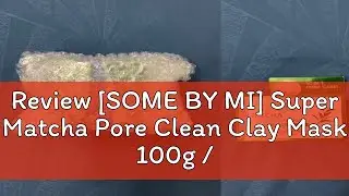 Review [SOME BY MI] Super Matcha Pore Clean Clay Mask 100g / Toner 150ml / Serum 50ml /  Cleansing