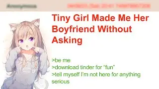 Tiny Girl Made Me Her Boyfriend Without Asking | 4Chan Greentext Stories