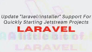 Laravel - Update "laravel/installer" Support For Quickly Starting Jetstream Projects