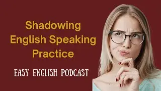 English fluency for beginners | shadowing English speaking practice | learn English with podcast