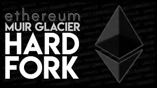 Ethereum Muir Glacier Hard Fork