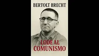 BERTOLT BRECHT - Lode al Comunismo (1933). Voce: Giovanni Moschella.