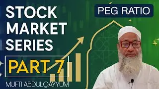STOCK MARKET SERIES PART 7 (PEG RATIO) By: MUFTI HAKIM ABDULQAYYUM JAIPURI 