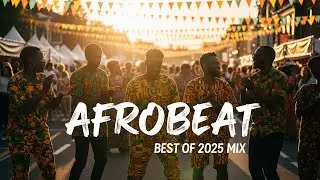 AFROBEAT GROOVE MIX 2025 🪘 Deep Afrobeat × Amapiano Dance Flavor Vol.11
