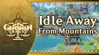 Idle Away From Mountains | Genshin Impact Original Soundtrack: Liyue Chapter