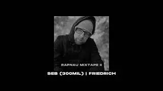 Seb (300MIL) - Friedrich | RAPNAU MIXTAPE II