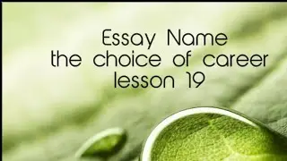 Essay Name (the choice of career) lesson 19
