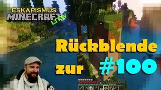 Kleine R&uuml;ckblende zur hundertsten Folge &diams; Eskapismus #100 [ minecraft LITW ]