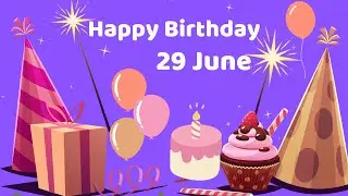 Happy Birthday 29 June, Birthday of 29 June, Best Birthday Wishes, 29 June