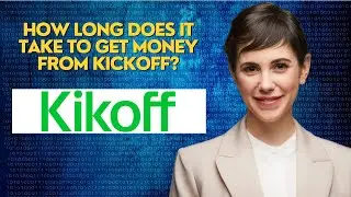 How long does it take to get money from kickoff?