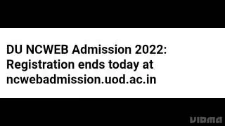 DU NCWEB ADMISSION 2022 REGISTRATION CLOSED TODAY, EXAM, ADMIT CARD,RESULT DATE RELEASED,LATEST NEWS