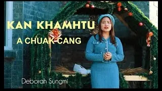 #ChristmasHla - KAN KHAMTU A CHUAK CANG : Deborah Sungmi