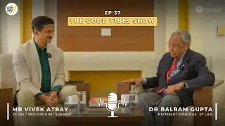 A Conversation with Prof. Balram K. Gupta | The Good Vibes Show with Vivek Atray | Episode 37
