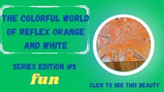 175.The Colorful World of Reflex Orange and White Series-Edition #5 #fluidart #bloom #acrylicpouring