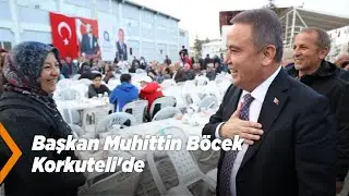 Başkan Muhittin Böcek Korkuteli'de |Korkuteli