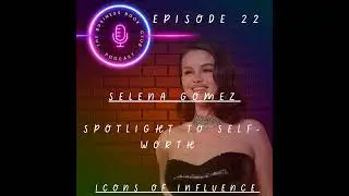 Selena Gomez: Resilience, Reinvention & Real Influence - Icons of Influence Podcast - A business ...