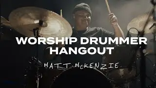 Worship Drummer Hangout - with Matt McKenzie (Red Rocks Worship)